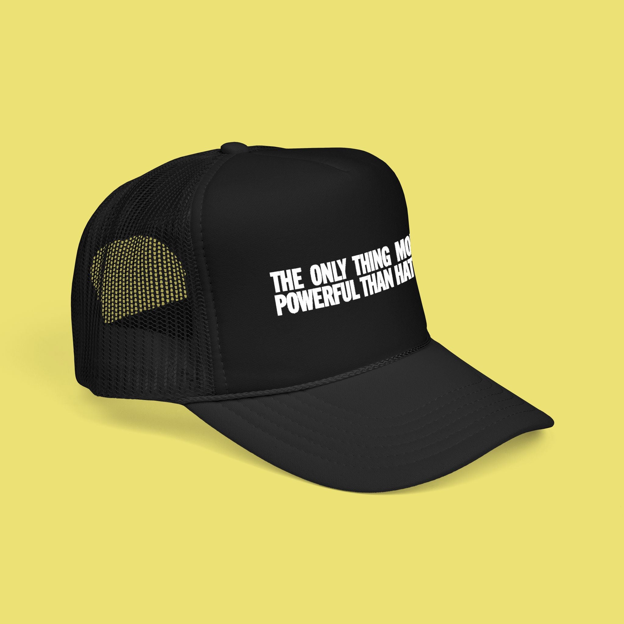 The Only Thing More Powerful Than Hate is Love Trucker Hat