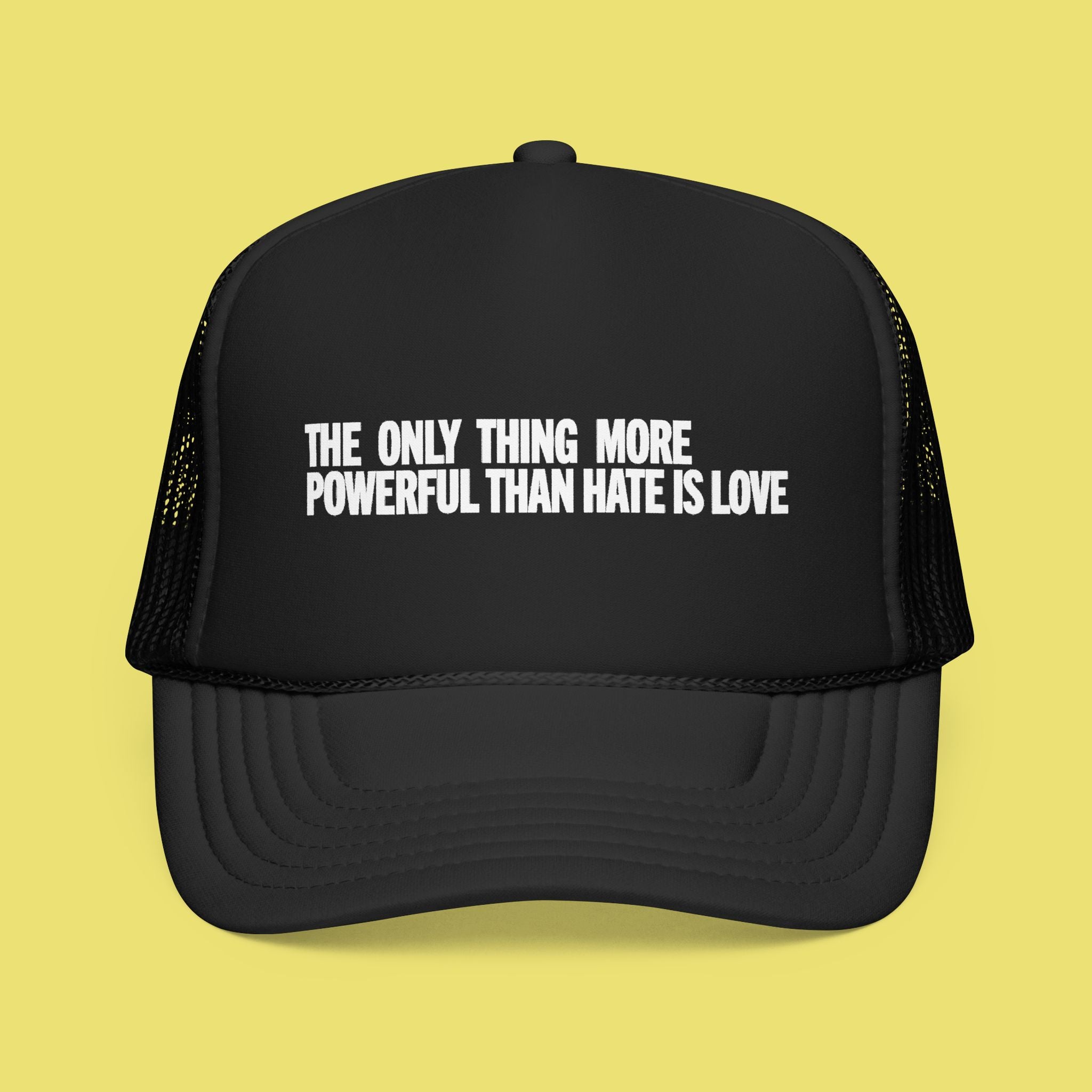 The Only Thing More Powerful Than Hate is Love Trucker Hat