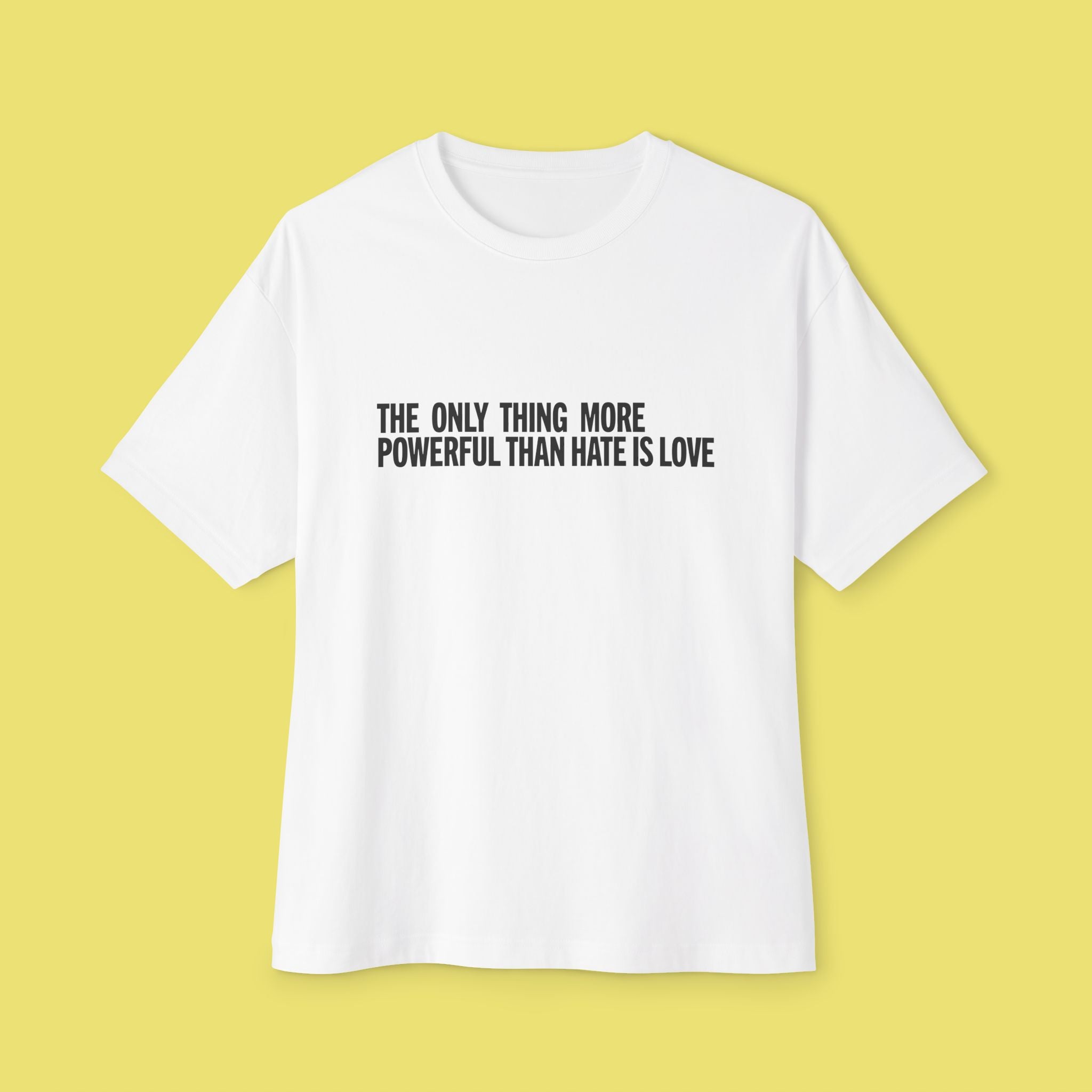 The Only Thing More Powerful Than Hate is Love Tee