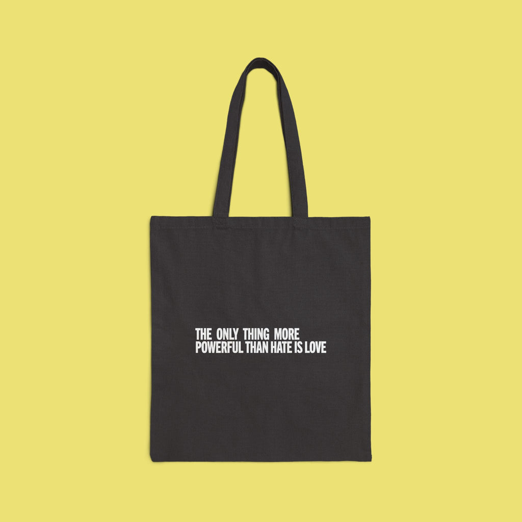 The Only Thing More Powerful Than Hate is Love Tote Bag