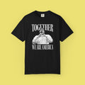 Together We Are America - Unisex T Shirt