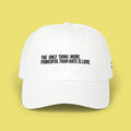 The Only Thing More Powerful Than Hate Dad Cap